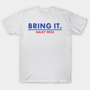 Bring It Haley 2024 Nikki Haley 2024 Presidential Election T-Shirt